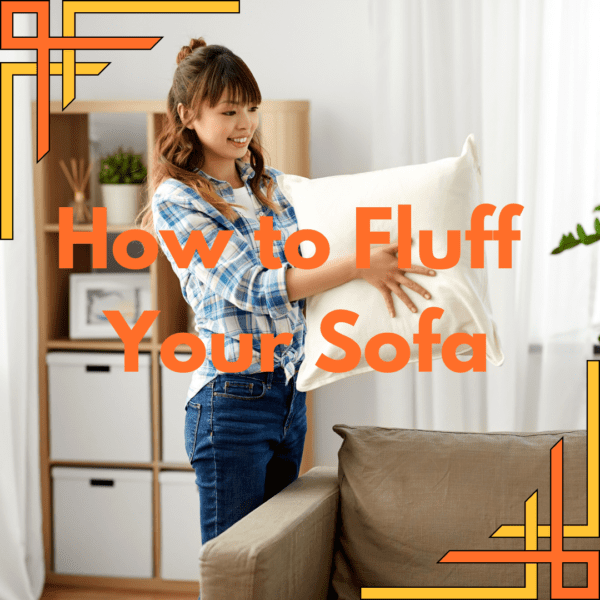 How to Fluff Your Sofa and Keep It Looking Fabulous at Home!